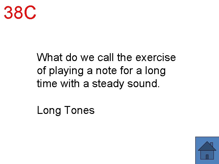 38 C What do we call the exercise of playing a note for a 38 C What do we call the exercise of playing a note for a