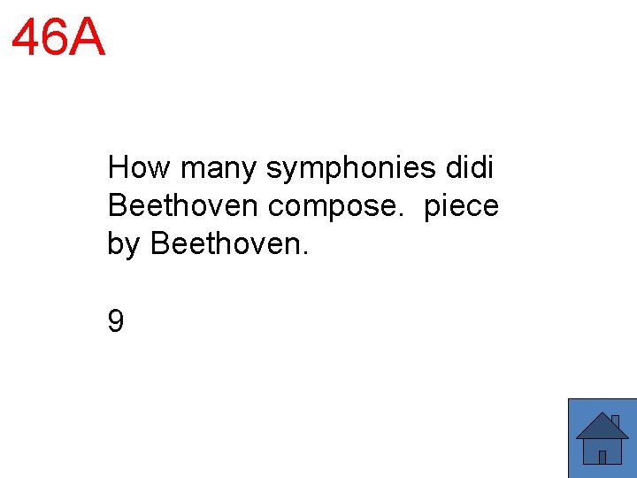 46 A How many symphonies didi Beethoven compose. piece by Beethoven. 9 