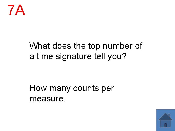 7 A What does the top number of a time signature tell you? How