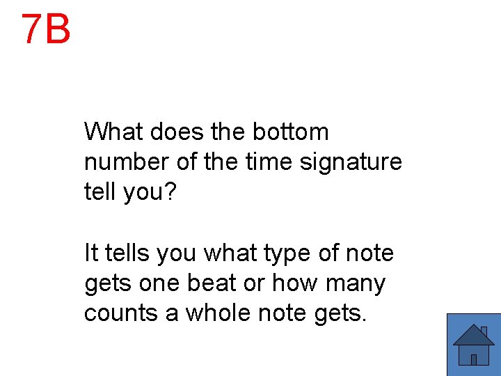 7 B What does the bottom number of the time signature tell you? It