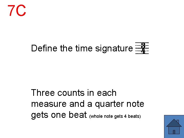 7 C Define the time signature Three counts in each measure and a quarter