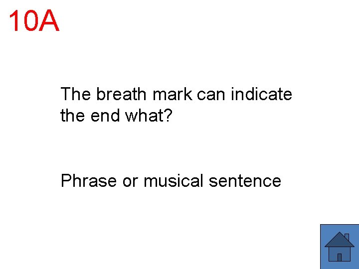 10 A The breath mark can indicate the end what? Phrase or musical sentence