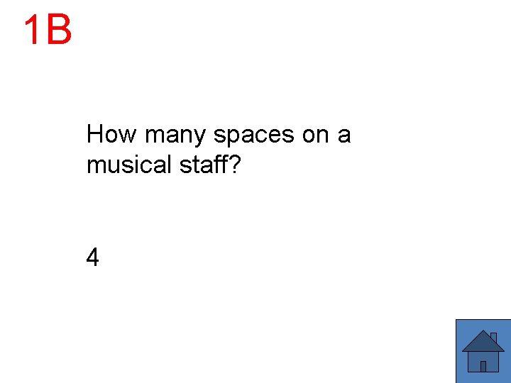 1 B How many spaces on a musical staff? 4 1 B How many spaces on a musical staff? 4