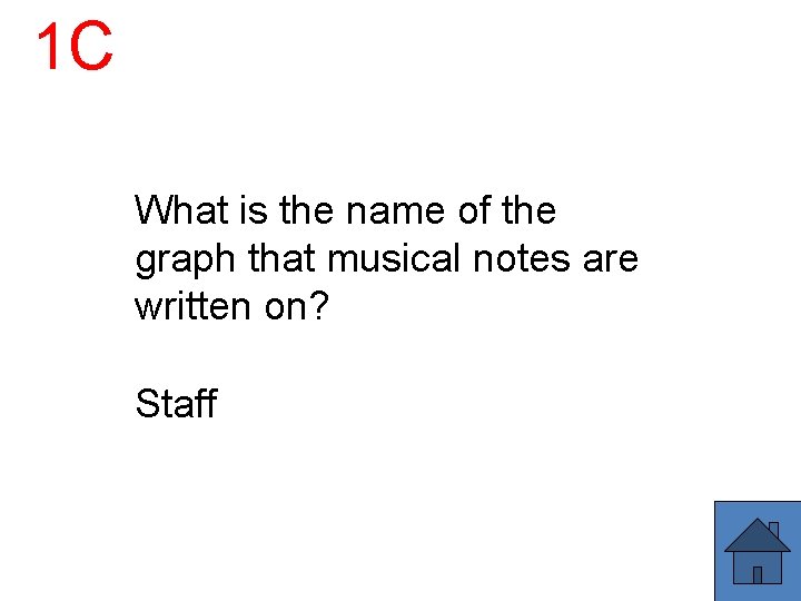 1 C What is the name of the graph that musical notes are written