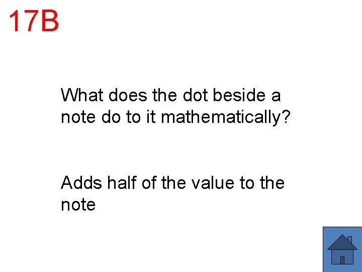 17 B What does the dot beside a note do to it mathematically? Adds 17 B What does the dot beside a note do to it mathematically? Adds