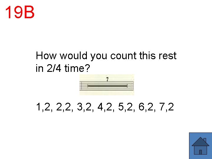 19 B How would you count this rest in 2/4 time? 1, 2, 2,