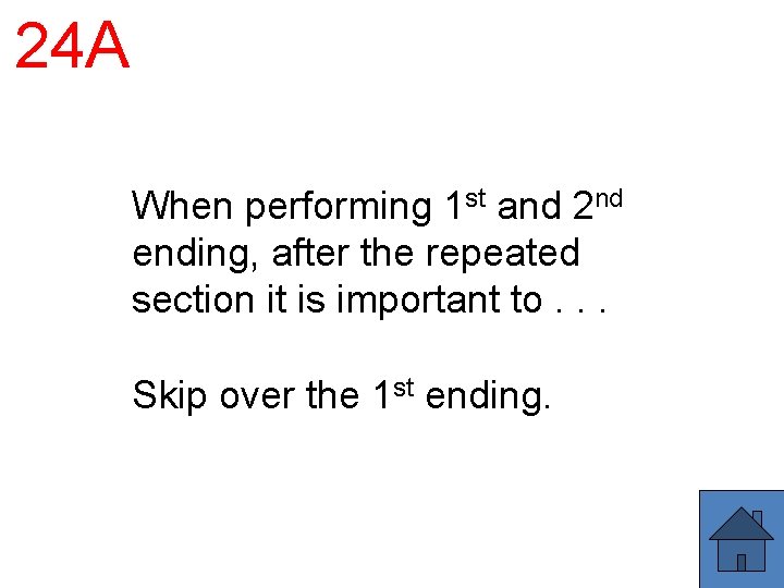 24 A When performing 1 st and 2 nd ending, after the repeated section