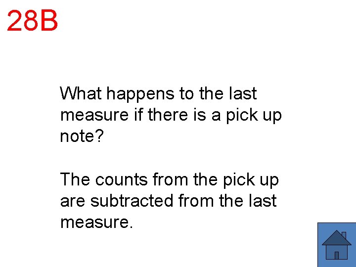 28 B What happens to the last measure if there is a pick up 28 B What happens to the last measure if there is a pick up
