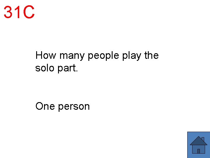 31 C How many people play the solo part. One person 31 C How many people play the solo part. One person