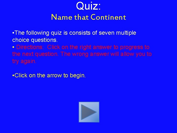 Quiz: Name that Continent • The following quiz is consists of seven multiple choice