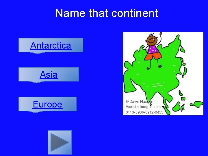 Name that continent Antarctica Asia Europe 