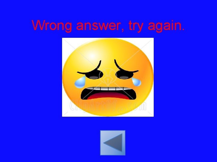 Wrong answer, try again. 