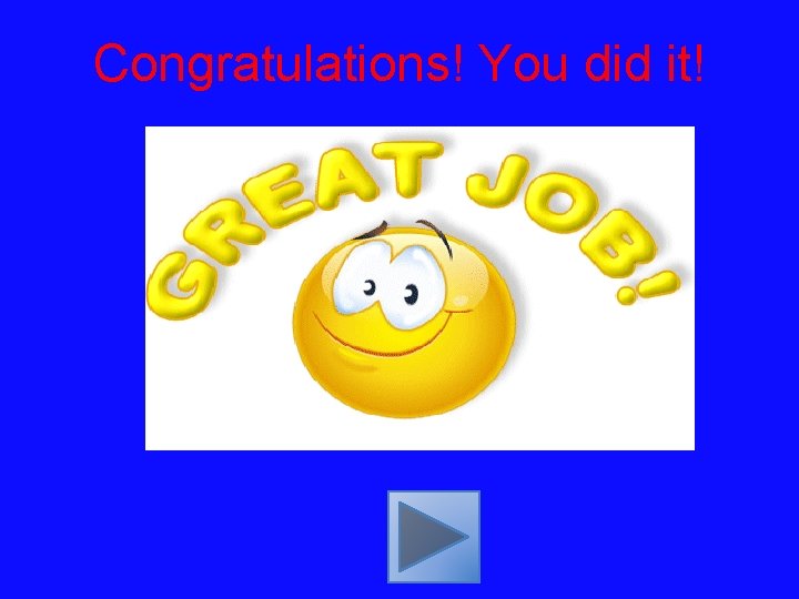 Congratulations! You did it! 