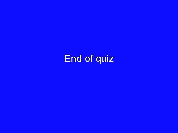 End of quiz 
