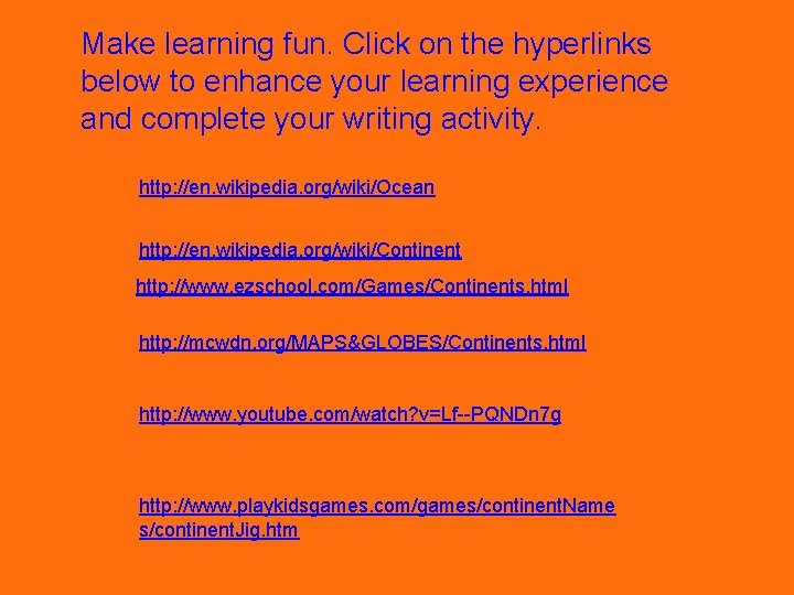Make learning fun. Click on the hyperlinks below to enhance your learning experience and