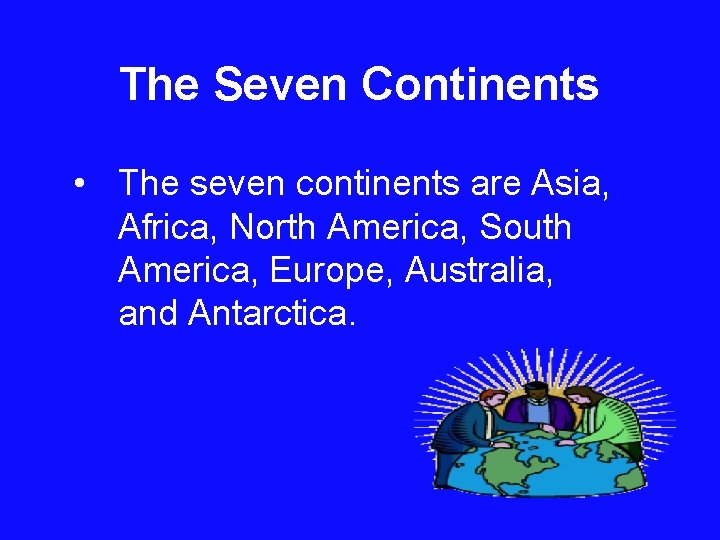 The Seven Continents • The seven continents are Asia, Africa, North America, South America,