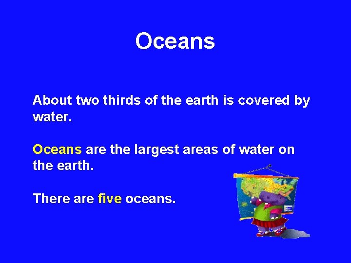 Oceans About two thirds of the earth is covered by water. Oceans are the