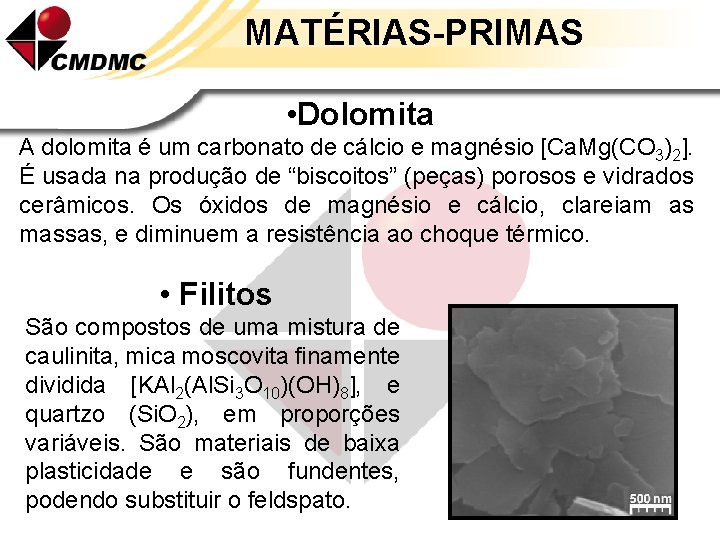 MATÉRIAS-PRIMAS • Dolomita A dolomita é um carbonato de cálcio e magnésio [Ca. Mg(CO