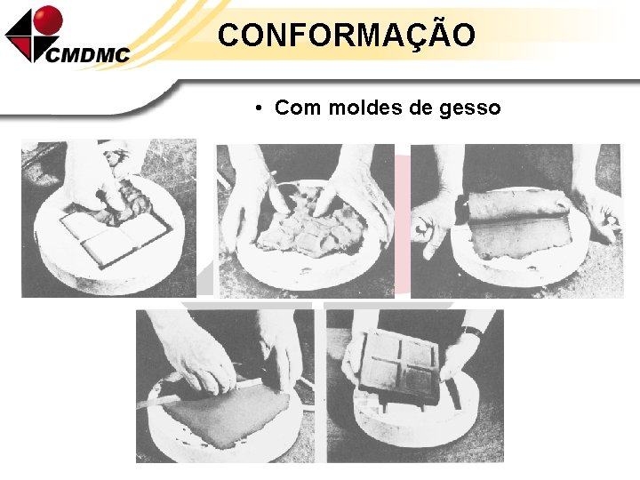 CONFORMAÇÃO • Com moldes de gesso 