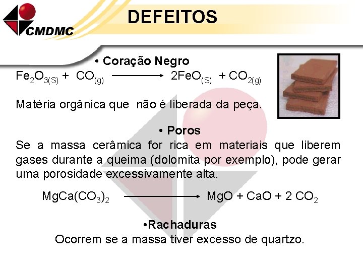 DEFEITOS • Coração Negro Fe 2 O 3(S) + CO(g) 2 Fe. O(S) +
