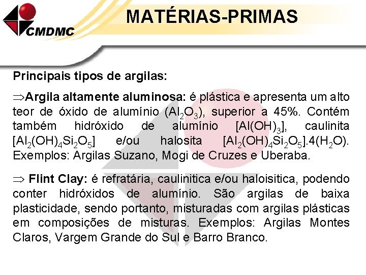 MATÉRIAS-PRIMAS Principais tipos de argilas: ÞArgila altamente aluminosa: é plástica e apresenta um alto