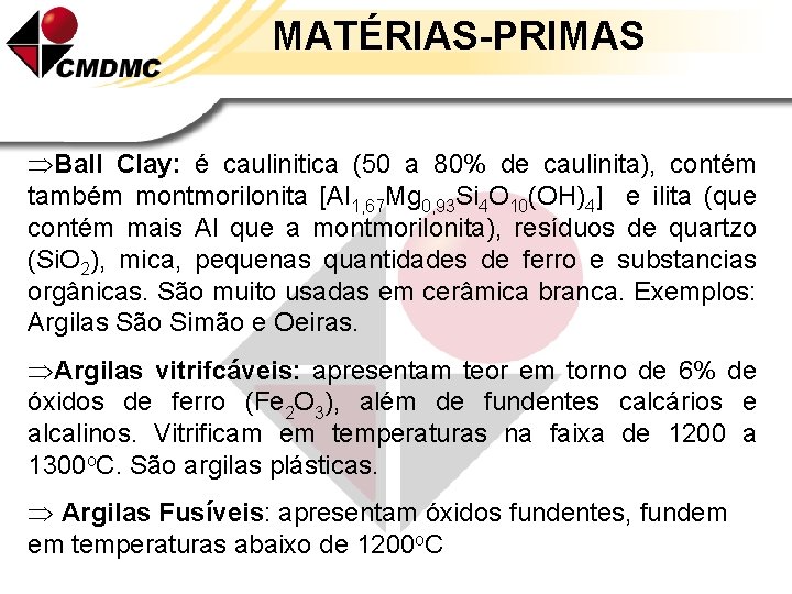 MATÉRIAS-PRIMAS ÞBall Clay: é caulinitica (50 a 80% de caulinita), contém também montmorilonita [Al