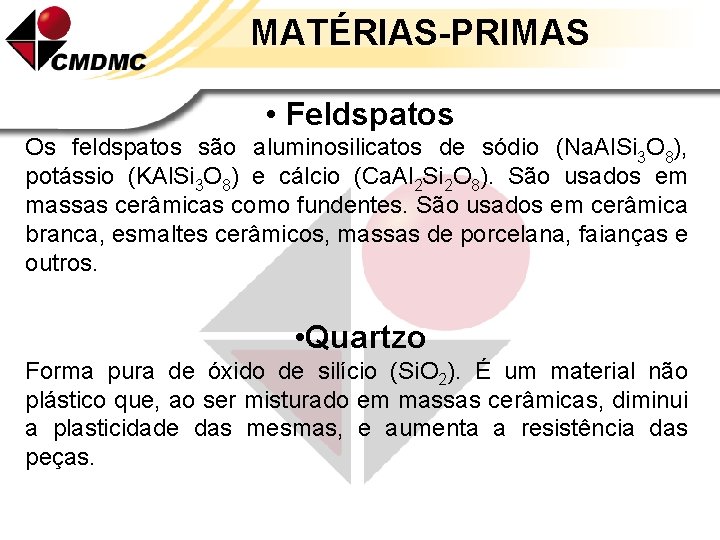 MATÉRIAS-PRIMAS • Feldspatos Os feldspatos são aluminosilicatos de sódio (Na. Al. Si 3 O