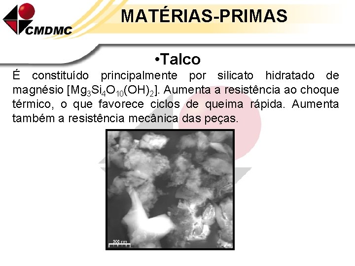 MATÉRIAS-PRIMAS • Talco É constituído principalmente por silicato hidratado de magnésio [Mg 3 Si