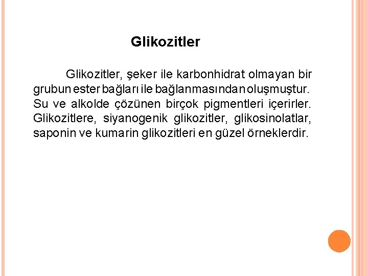 Glikozitler, şeker ile karbonhidrat olmayan bir grubun ester bağları ile bağlanmasından oluşmuştur. Su ve