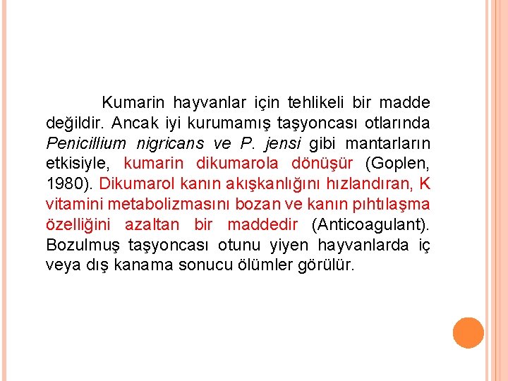 Kumarin hayvanlar için tehlikeli bir madde değildir. Ancak iyi kurumamış taşyoncası otlarında Penicillium nigricans