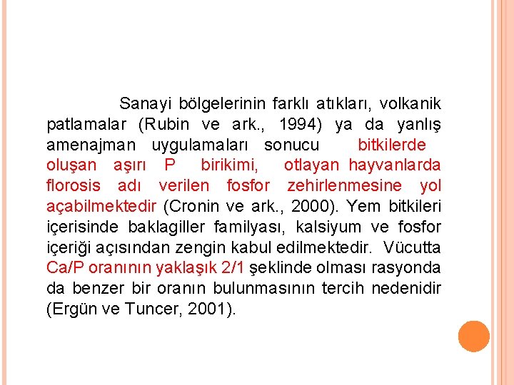 Sanayi bölgelerinin farklı atıkları, volkanik patlamalar (Rubin ve ark. , 1994) ya da yanlış