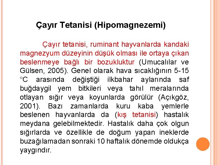 Çayır Tetanisi (Hipomagnezemi) Çayır tetanisi, ruminant hayvanlarda kandaki magnezyum düzeyinin düşük olması ile ortaya