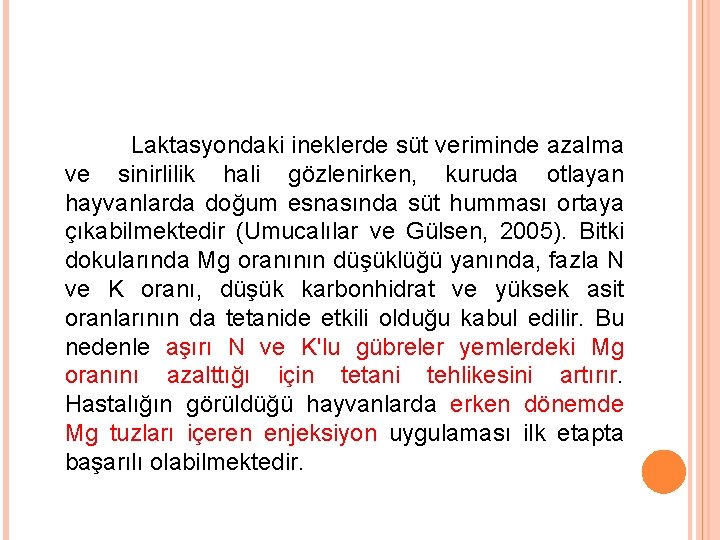 Laktasyondaki ineklerde süt veriminde azalma ve sinirlilik hali gözlenirken, kuruda otlayan hayvanlarda doğum esnasında