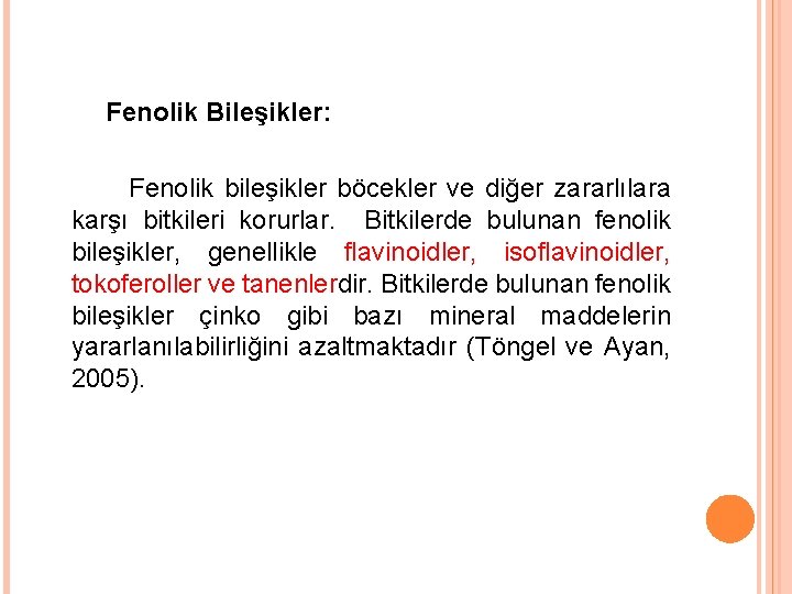 Fenolik Bileşikler: Fenolik bileşikler böcekler ve diğer zararlılara karşı bitkileri korurlar. Bitkilerde bulunan fenolik