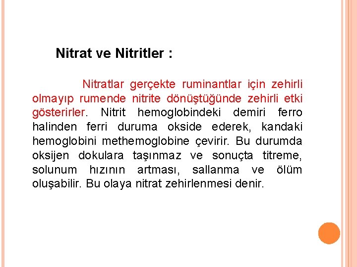 Nitrat ve Nitritler : Nitratlar gerçekte ruminantlar için zehirli olmayıp rumende nitrite dönüştüğünde zehirli