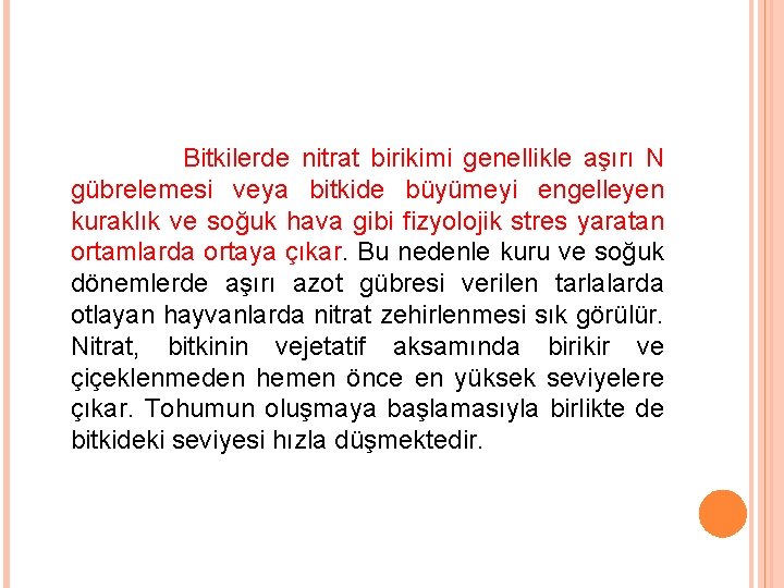 Bitkilerde nitrat birikimi genellikle aşırı N gübrelemesi veya bitkide büyümeyi engelleyen kuraklık ve soğuk