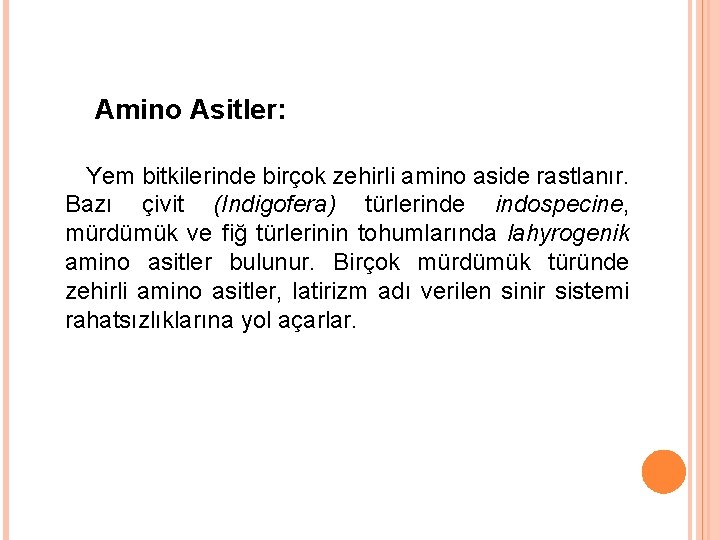 Amino Asitler: Yem bitkilerinde birçok zehirli amino aside rastlanır. Bazı çivit (Indigofera) türlerinde indospecine,