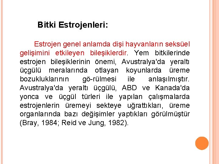 Bitki Estrojenleri: Estrojen genel anlamda dişi hayvanların seksüel gelişimini etkileyen bileşiklerdir. Yem bitkilerinde estrojen