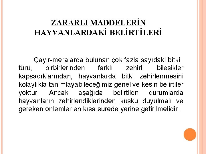 ZARARLI MADDELERİN HAYVANLARDAKİ BELİRTİLERİ Çayır meralarda bulunan çok fazla sayıdaki bitki türü, birbirlerinden farklı