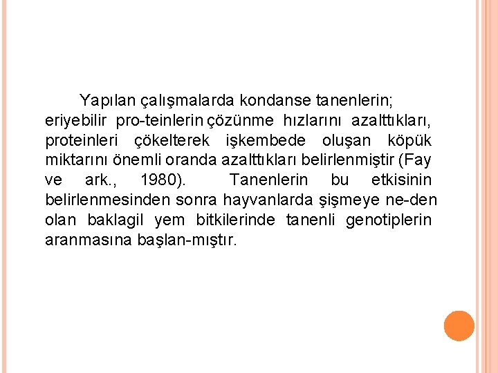 Yapılan çalışmalarda kondanse tanenlerin; eriyebilir pro teinlerin çözünme hızlarını azalttıkları, proteinleri çökelterek işkembede oluşan