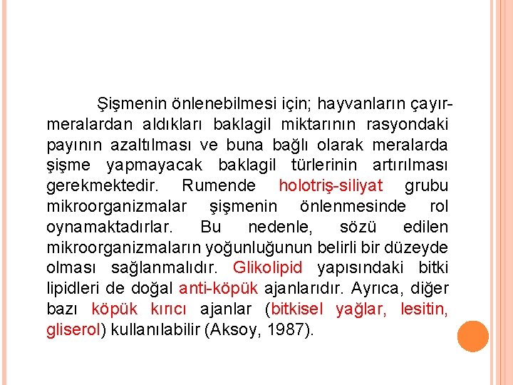 Şişmenin önlenebilmesi için; hayvanların çayır meralardan aldıkları baklagil miktarının rasyondaki payının azaltılması ve buna