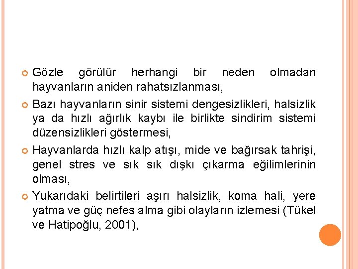 Gözle görülür herhangi bir neden olmadan hayvanların aniden rahatsızlanması, Bazı hayvanların sinir sistemi dengesizlikleri,