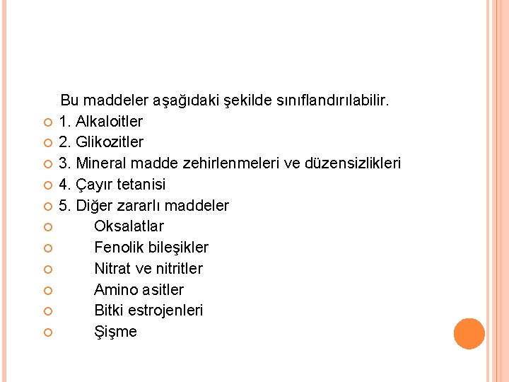  Bu maddeler aşağıdaki şekilde sınıflandırılabilir. 1. Alkaloitler 2. Glikozitler 3. Mineral madde zehirlenmeleri