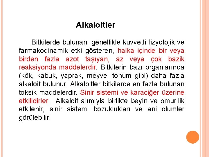 Alkaloitler Bitkilerde bulunan, genellikle kuvvetli fizyolojik ve farmakodinamik etki gösteren, halka içinde bir veya