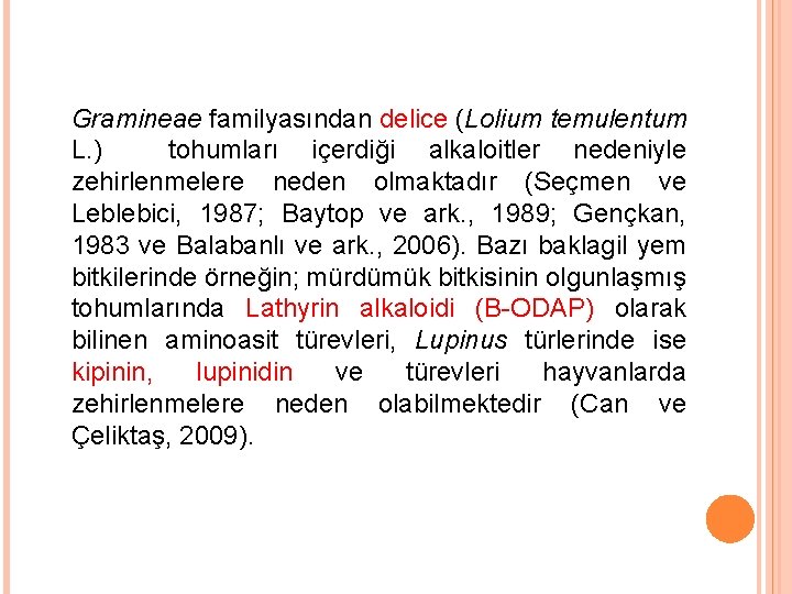 Gramineae familyasından delice (Lolium temulentum L. ) tohumları içerdiği alkaloitler nedeniyle zehirlenmelere neden olmaktadır