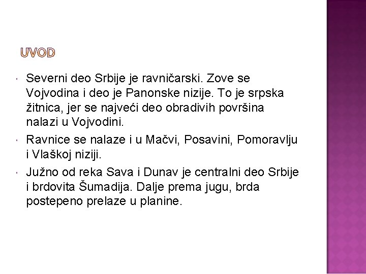  Severni deo Srbije je ravničarski. Zove se Vojvodina i deo je Panonske nizije.