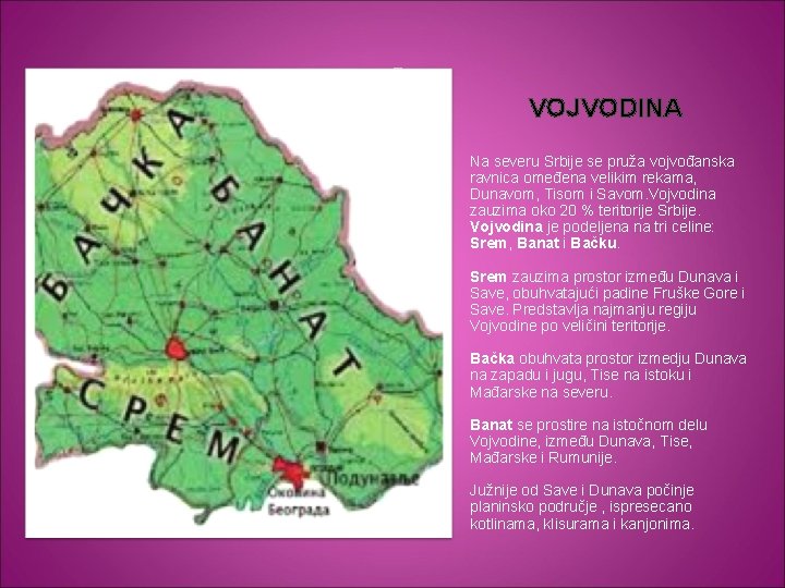 VOJVODINA Na severu Srbije se pruža vojvođanska ravnica omeđena velikim rekama, Dunavom, Tisom i