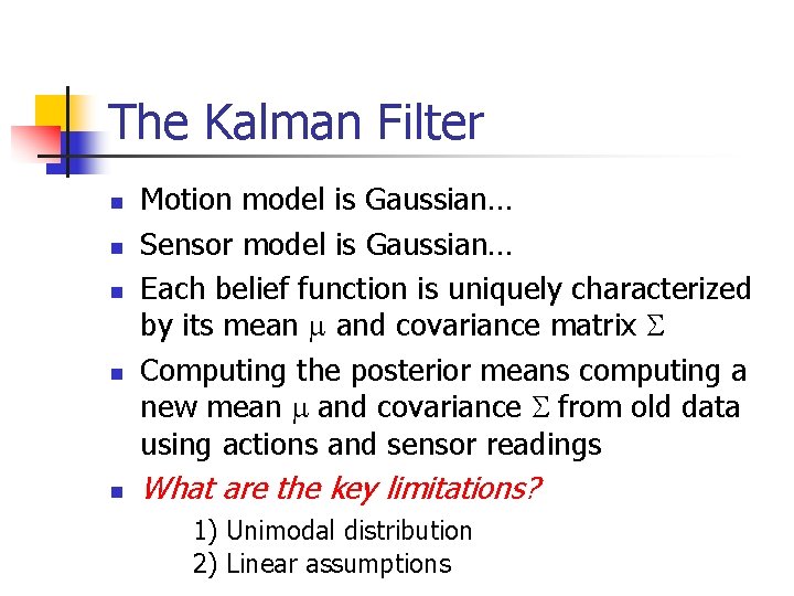 The Kalman Filter n n n Motion model is Gaussian… Sensor model is Gaussian… The Kalman Filter n n n Motion model is Gaussian… Sensor model is Gaussian…