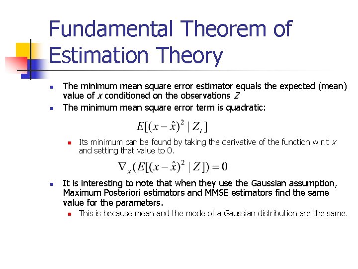 Fundamental Theorem of Estimation Theory n n The minimum mean square error estimator equals Fundamental Theorem of Estimation Theory n n The minimum mean square error estimator equals