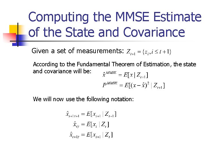 Computing the MMSE Estimate of the State and Covariance Given a set of measurements: Computing the MMSE Estimate of the State and Covariance Given a set of measurements: